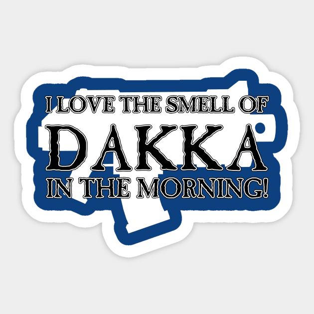 I Love the Smell of DAKKA in the Morning! Sticker by SimonBreeze